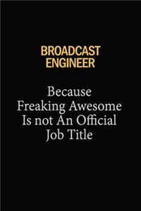 Broadcast Engineer Because Freaking Awesome Is Not An Official Job Title