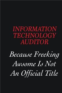 Information Technology Auditor Because freeking Awsome is not an official title