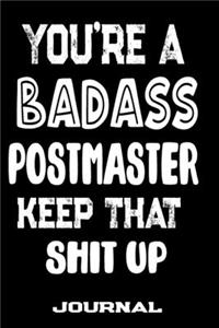 You're A Badass Postmaster Keep That Shit Up: Blank Lined Journal To Write in - Funny Gifts For Postmaster