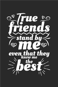 True friends stand by me even that they know me the best