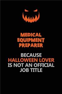 Medical Equipment Preparer Because Halloween Lover Is Not An Official Job Title