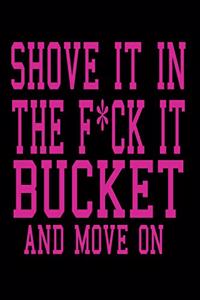 Shove It In The F*Ck It Bucket And Move On
