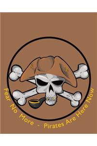 Fear No More - Pirates Are Here Now - College Ruled Notebook for Jolly Pirates