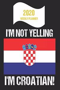 2020 Weekly Planner I'm Not Yelling I'm Croatian