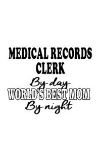 Medical Records Clerk By Day World's Best Mom By Night
