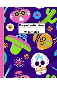 Composition Notebook Wide Ruled: Sugar Skull Dia de los Muertos Notebook - Day of the Dead Mexican- Fun Gift for School or Work, Teachers & Students - Halloween Mariachis Edition