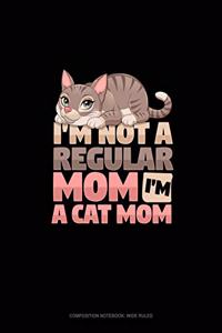 I'm Not A Regular Mom I'm A Cat Mom