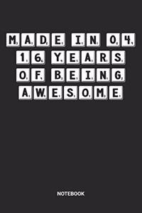 Made in 04 16 Years of Being Awesome Notebook
