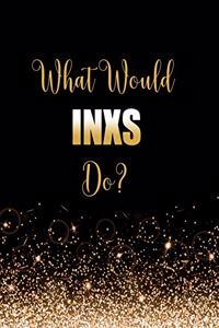 What Would INXS Do?