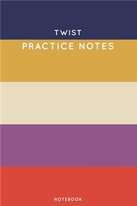 Twist Practice Notes