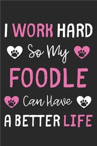 I Work Hard So My Foodle Can Have A Better Life