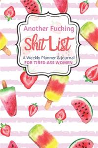 Another Fucking Shit List A Weekly Planner & Journal For Tired Ass Women