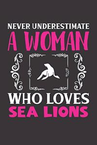Never Underestimate A Woman Who Loves Sea Lions