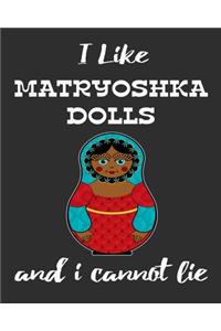 I Like Matryoshka Dolls And I Cannot Lie
