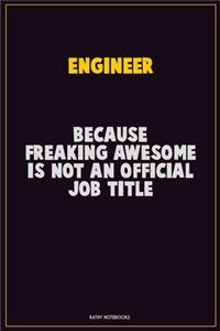 Engineer, Because Freaking Awesome Is Not An Official Job Title