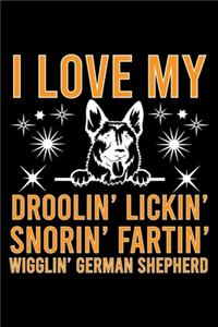 I Love my Droolin' Lickin' Snorin' Fartin' Wigglin' German Shepherd
