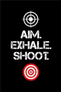 Aim. Exhale. Shoot.
