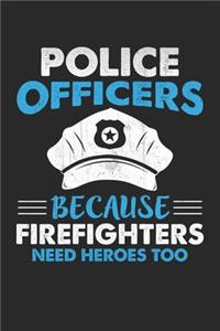 Police Officer Because Firefighters Need Heroes Too: Officer Because Firefighters Need Heroes Too: Police Officer Notebook For Men And Women, Cop Gift, Blank Paperback Journal To Write In, 100 pages, l