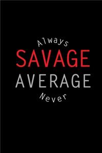 Always Savage, Never Average