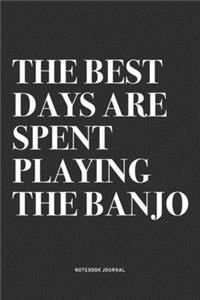 The Best Days Are Spent Playing The Banjo