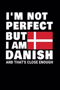 I'm Not Perfect But I Am Danish And That's Close Enough