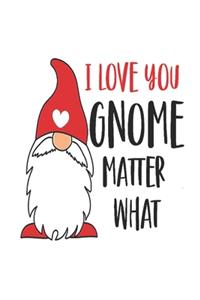 I love you gnome matter what