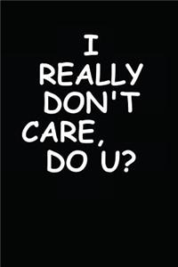 I Really Don't Care Do You