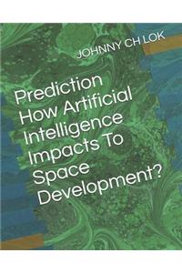 Prediction How Artificial Intelligence Impacts To Space Development?