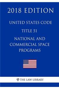United States Code - Title 51 - National and Commercial Space Programs (2018 Edition)