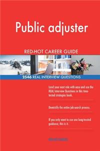 Public adjuster RED-HOT Career Guide; 2546 REAL Interview Questions