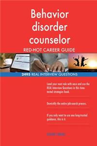 Behavior disorder counselor RED-HOT Career Guide; 2495 REAL Interview Questions
