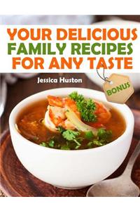 Your Delicious Family Recipes For Any Taste