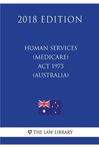 Human Services (Medicare) Act 1973 (Australia) (2018 Edition)