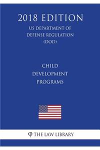 Child Development Programs (Us Department of Defense Regulation) (Dod) (2018 Edition)