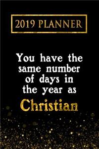2019 Planner: You Have the Same Number of Days in the Year as Christian: Christian 2019 Planner