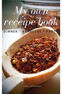 My Own Receipe Book Dinner Barbecue Party