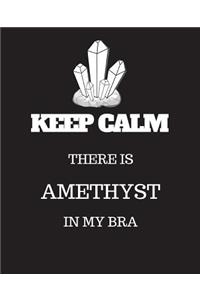 Keep Calm There is Amethyst in my Bra