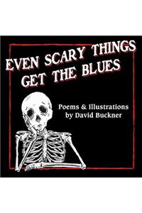 Even Scary Things Get the Blues