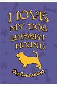 I Love My Dog Basset Hound - Dog Owner's Notebook