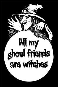 All My Ghoul Friends Are Witches: Fall Season Blank Lined Halloween Journal Unique Gift for Friend, Teacher, Student, Co-Worker, Family Member