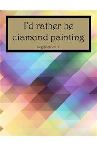 I'd Rather Be Diamond Painting Log Book Vol. 2