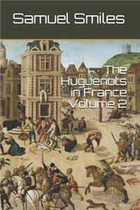 The Huguenots in France Volume 2