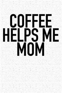 Coffee Helps Me Mom