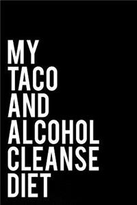 My Taco and Alcohol Cleanse Diet