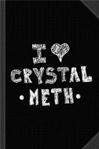 I Love Crystal Meth Journal Notebook