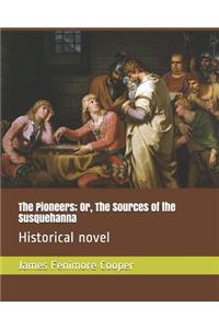 The Pioneers; Or, the Sources of the Susquehanna: Historical Novel