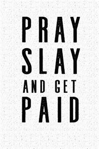 Pray Slay and Get Paid: A 6x9 Inch Matte Softcover Notebook Journal with 120 Blank Lined Pages and an Uplifting Motivational Cover Slogan