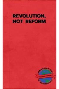 Revolution, Not Reform