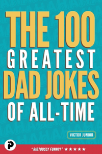 The 100 Greatest Dad Jokes of All-Time