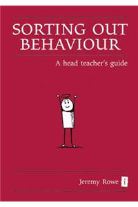 Sorting Out Behaviour: A Head Teacher's Guide